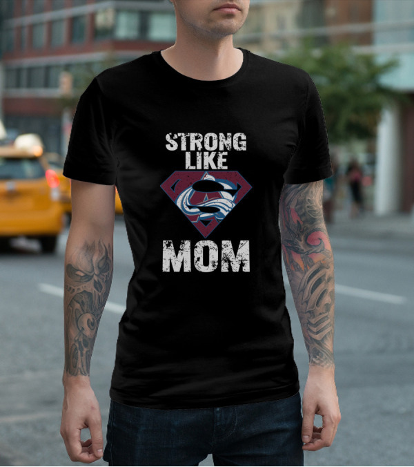 Strong Like Mom Colorado Avalanche Super T-Shirt