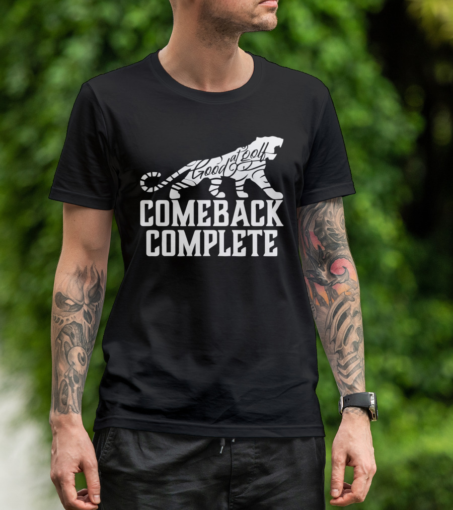Comeback Complete Tiger Good At Golf Tiger Woods Fans T-Shirt