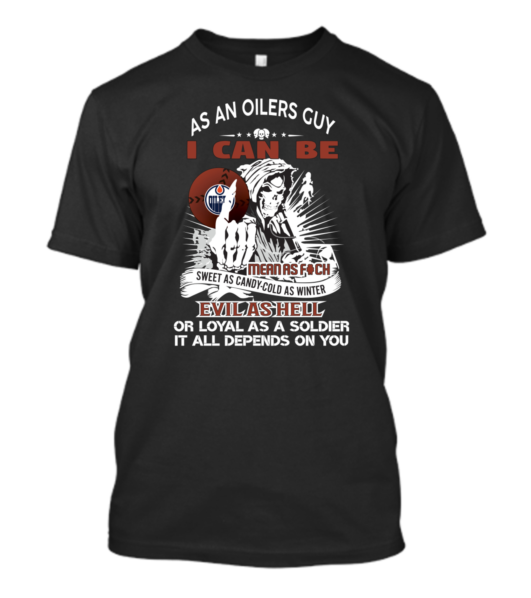 As An Oilers Guy I Can Be Mean As F Sweet As Candy Cold As Winter Evil As Hell Edmonton Oilers Fan T-Shirt