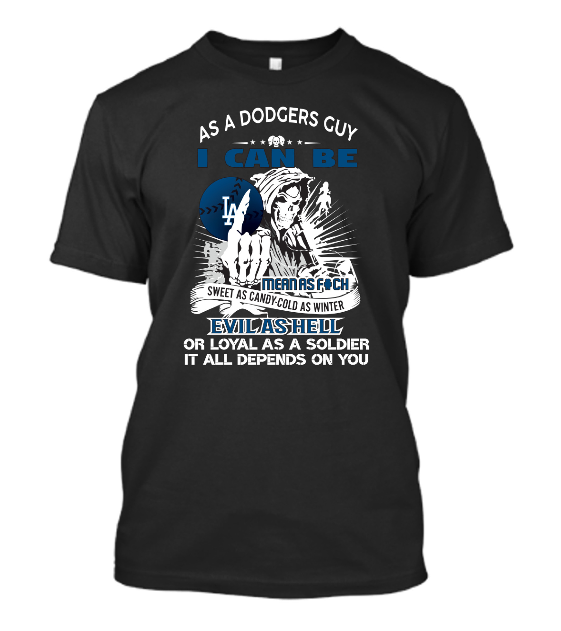 As A Dodgers Guy I Can Be Mean As F Sweet As Candy Cold As Winter Evil As Hell Loyal As A Soldier Grim Reaper Los Angeles Dodgers T-Shirt