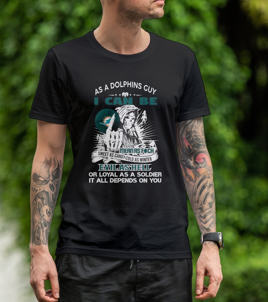 As A Dolphins Guy I Can Be Sweet As Candy Cold As Winter Evil As Hell Miami Dolphins Fan Grim Reaper T-Shirt