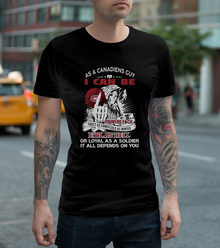 As a Canadiens Guy I Can Be Evil as Hell or Loyal as a Soldier Montreal Canadiens Fans Mean as F Sweet as Candy Cold as Winter T-Shirt