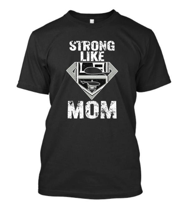 Strong Like Mom Los Angeles Kings Super T-Shirt