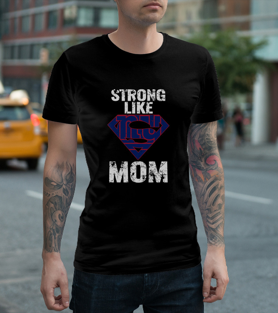 Strong Like New York Giants Super Mom T-Shirt