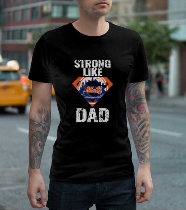 Strong Like New York Mets Super Dad T-Shirt