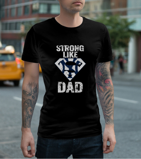 Strong Like New York Yankees Dad Super T-Shirt