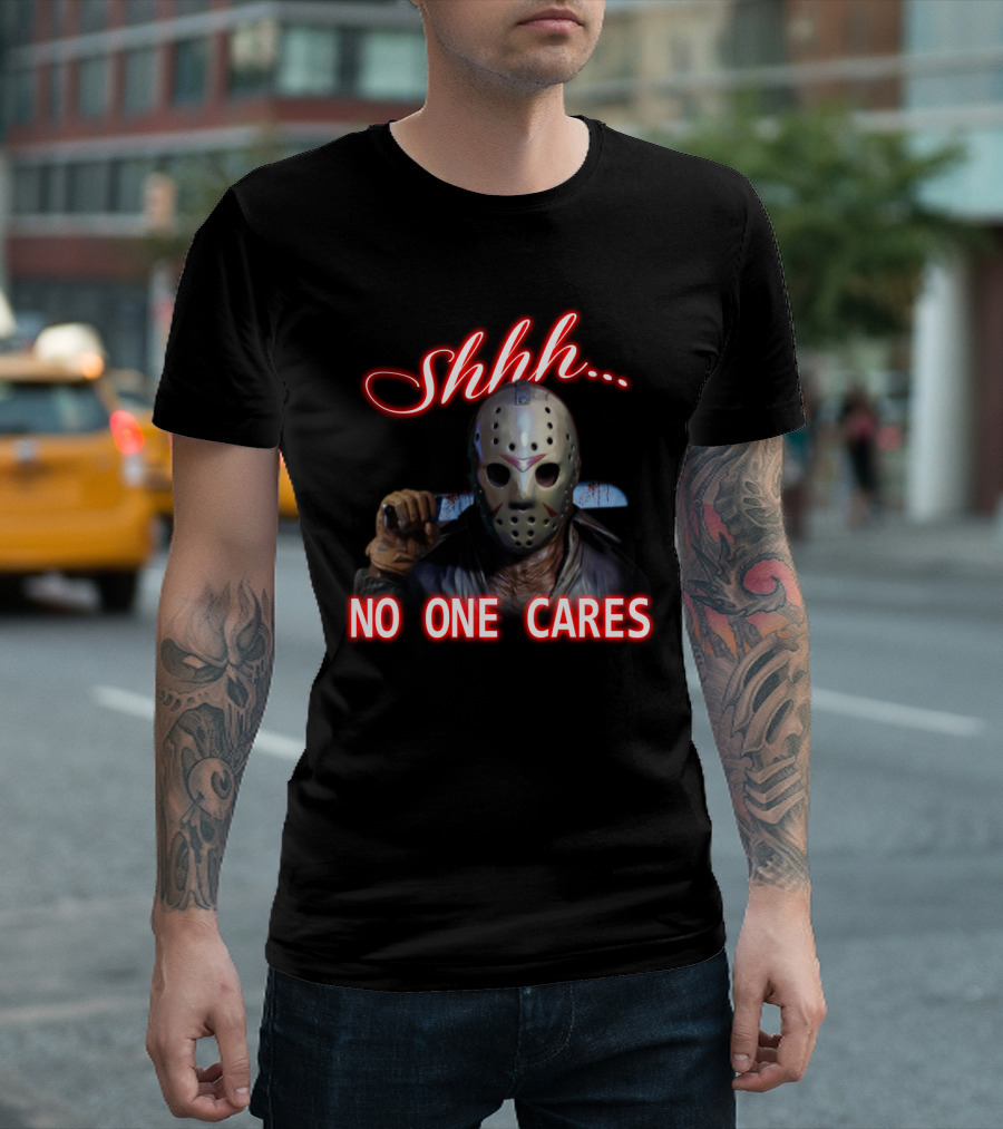 Shhh. No One Cares Jason Voorhees Friday The 13th Mask Knife T-Shirt