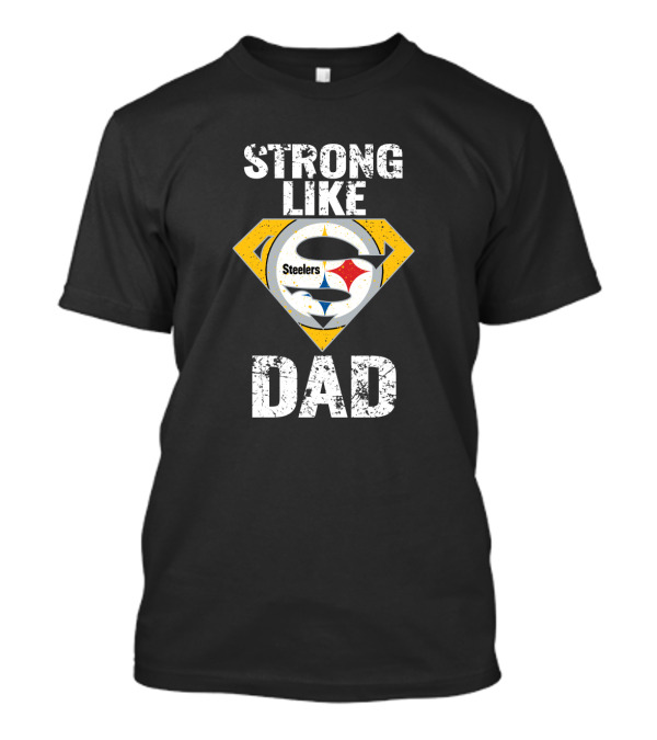 Pittsburgh Steelers Strong Like Dad Super T-Shirt