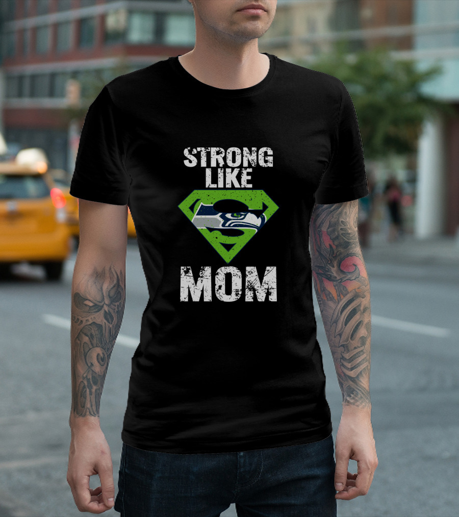 Strong Like Seattle Seahawks Mom T-Shirt