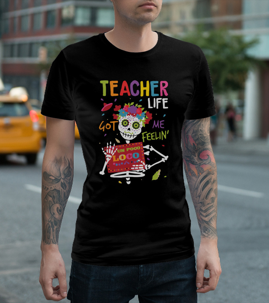 Bright Colorful Teacher Life Got Me Feelin Un Poco Loco Skeleton T-Shirt
