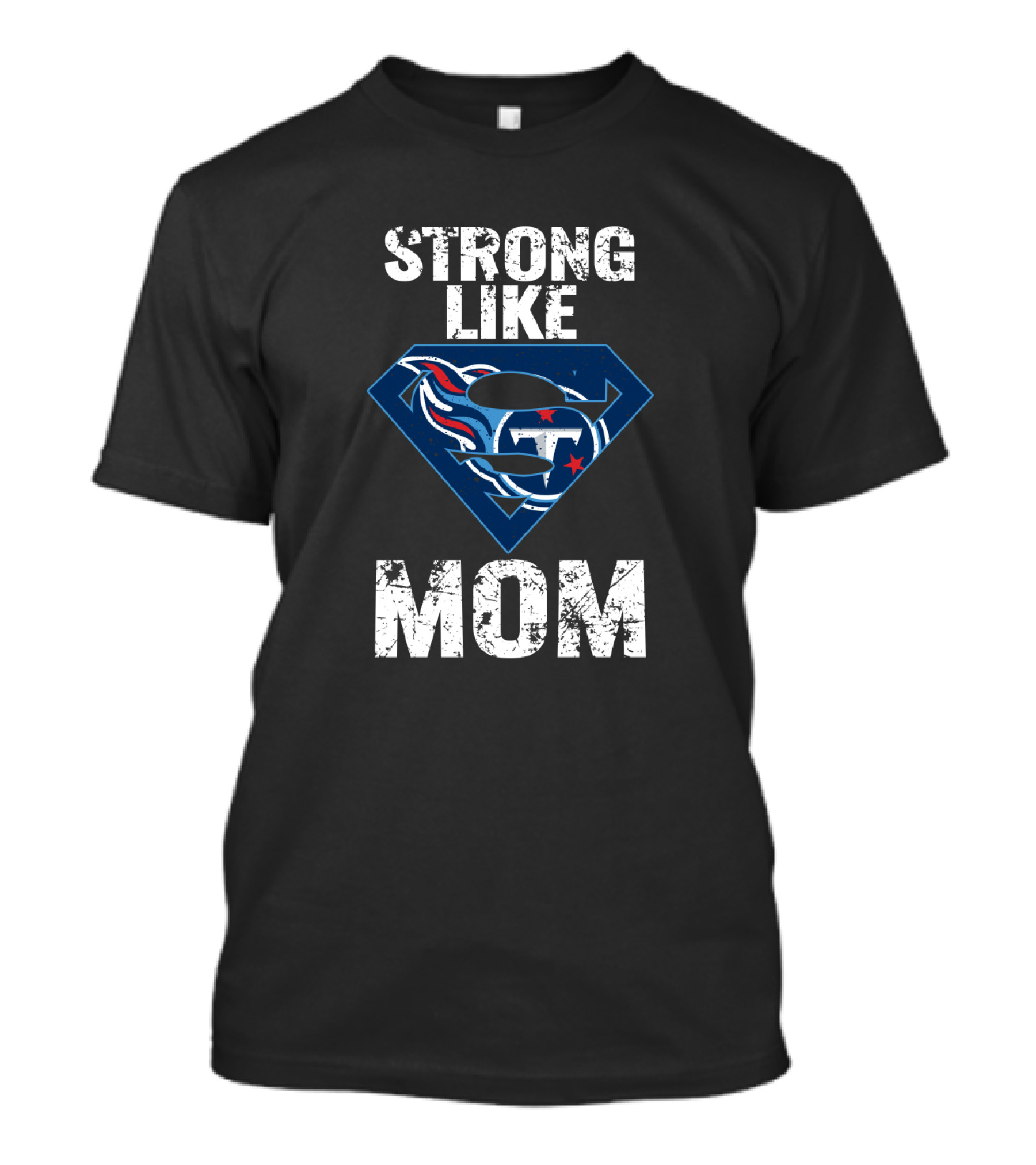 Strong Like Tennessee Titans Super Mom T-Shirt