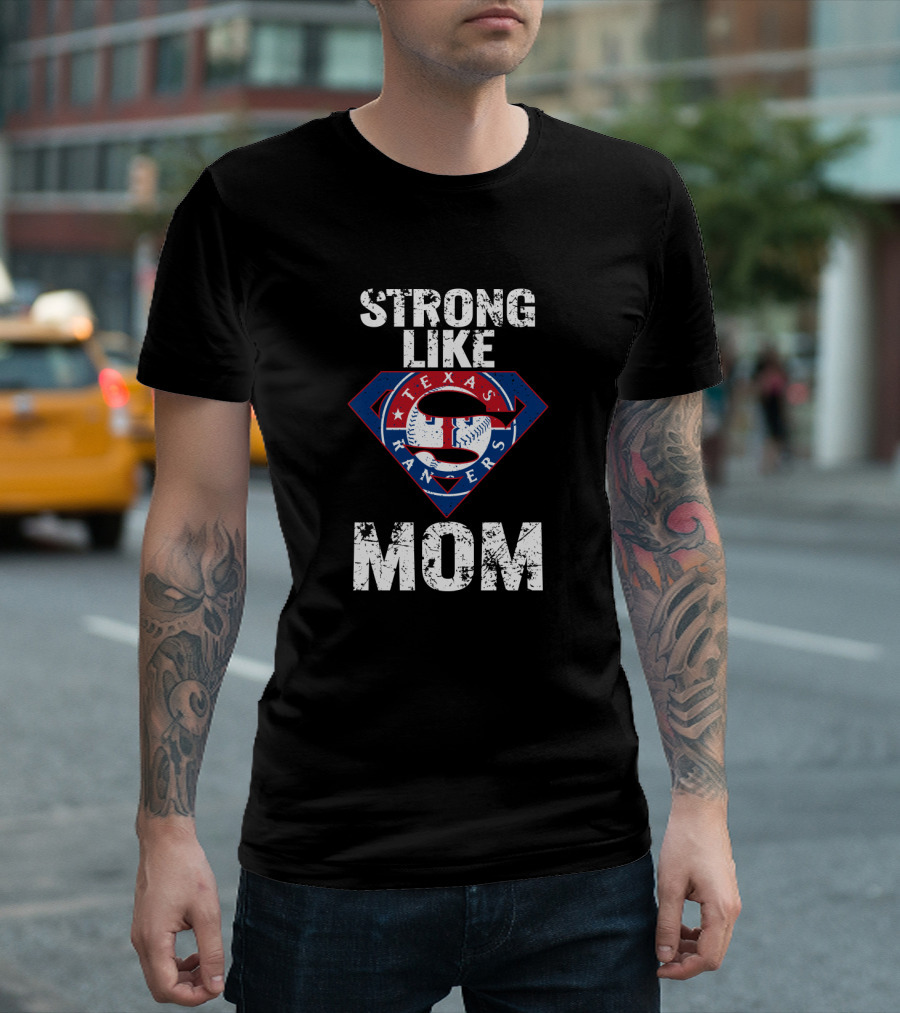 Strong Like Mom Texas Rangers Super Logo Baseball T-Shirt