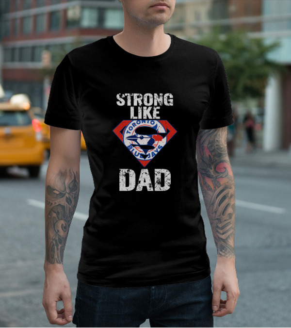 Strong Like Dad Toronto Blue Jays Super T-Shirt