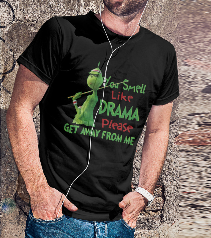 You Smell Like Drama Please Get Away From Me Green Character Holiday Humor T-Shirt