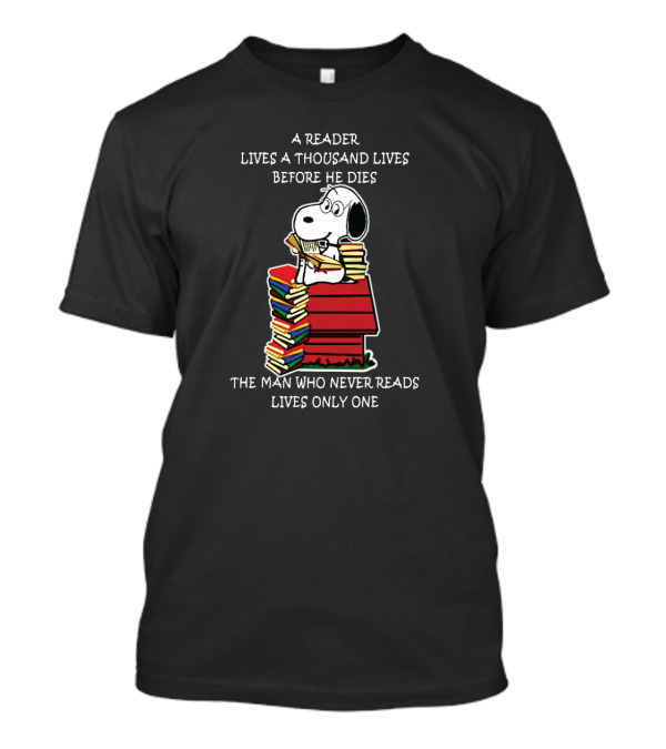 Snoopy On Books: A Reader Lives A Thousand Lives Before He Dies, The Man Who Never Reads Lives Only One T-Shirt