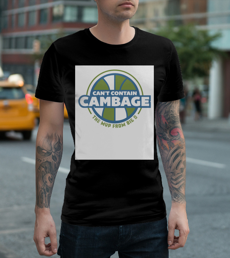 CAN'T CONTAIN CAMBAGE THE MVP FROM BIG D T-Shirt
