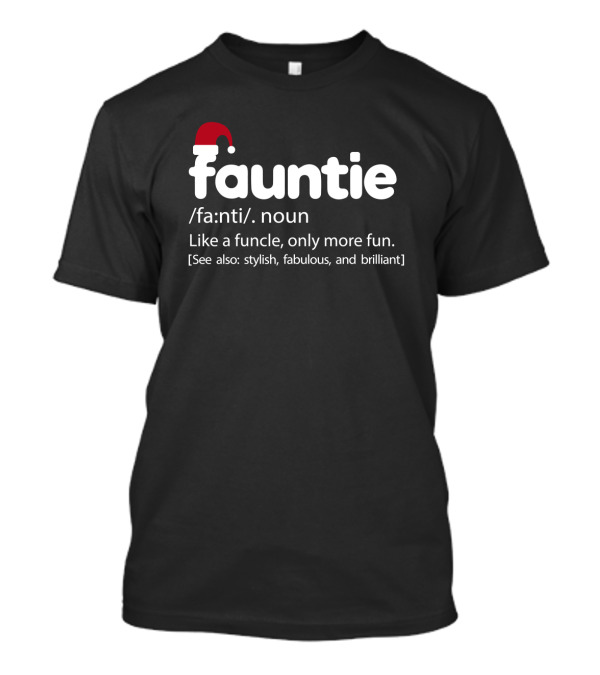 Fauntie Noun Definition Like Funcle More Fun Stylish Fabulous Brilliant Santa Hat T-Shirt