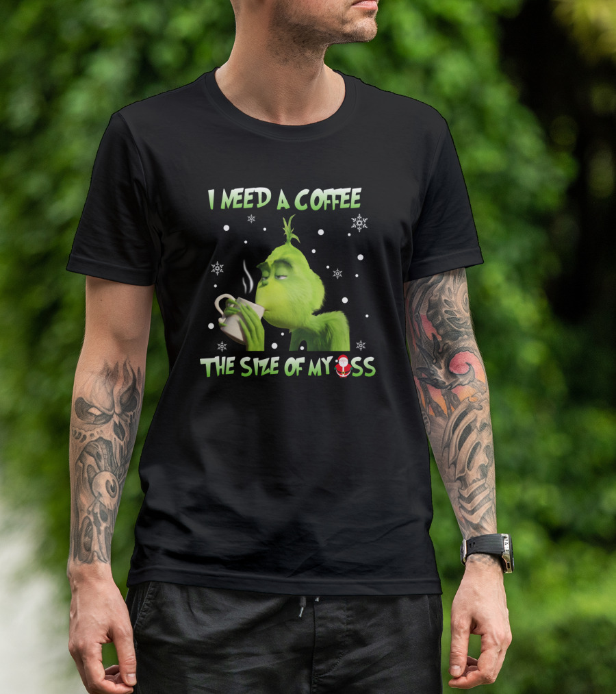 I Need A Coffee The Size Of My Ass Grinch Christmas Cup Snowflakes T-Shirt