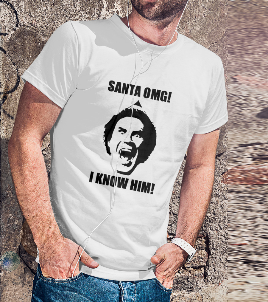 Santa OMG I Know Him Elf Movie Quote Iconic Shout T-Shirt