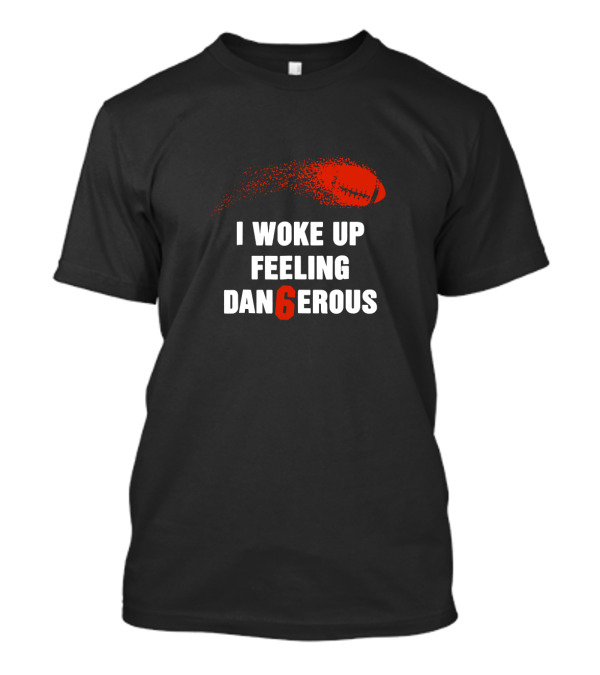 I Woke Up Feeling Dangerous Football T-Shirt