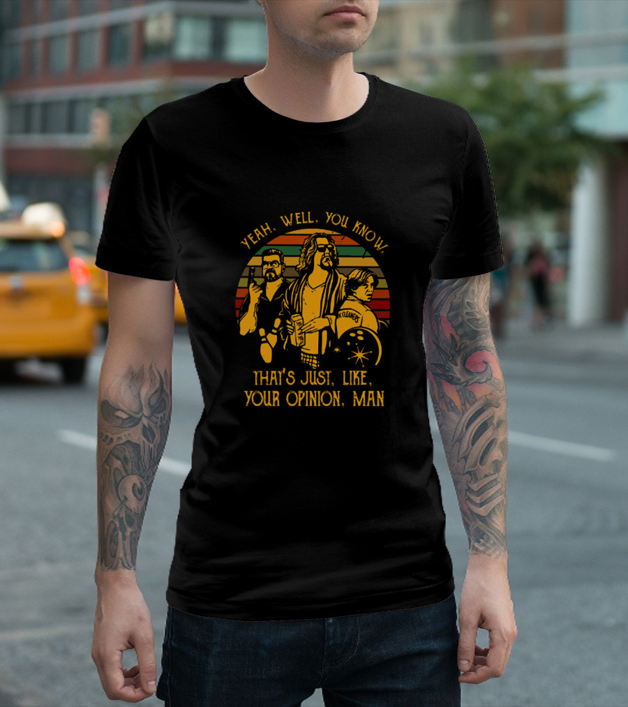 The Dude Yeah Well You Know That's Just Like Your Opinion Man Retro Inspired T-Shirt