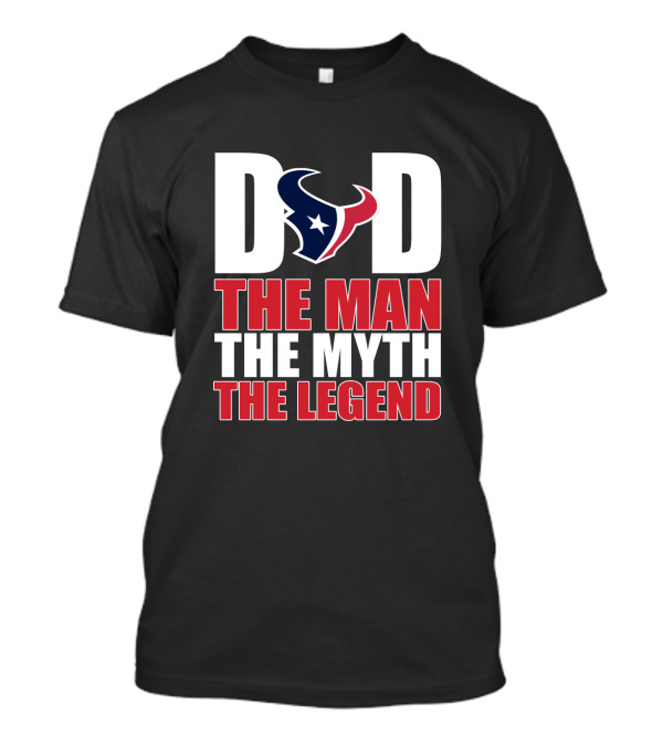 Houston Texans Dad The Man The Myth The Legend Father's Day Gift T-Shirt