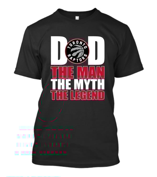 Toronto Raptors Dad The Man The Myth The Legend T-Shirt
