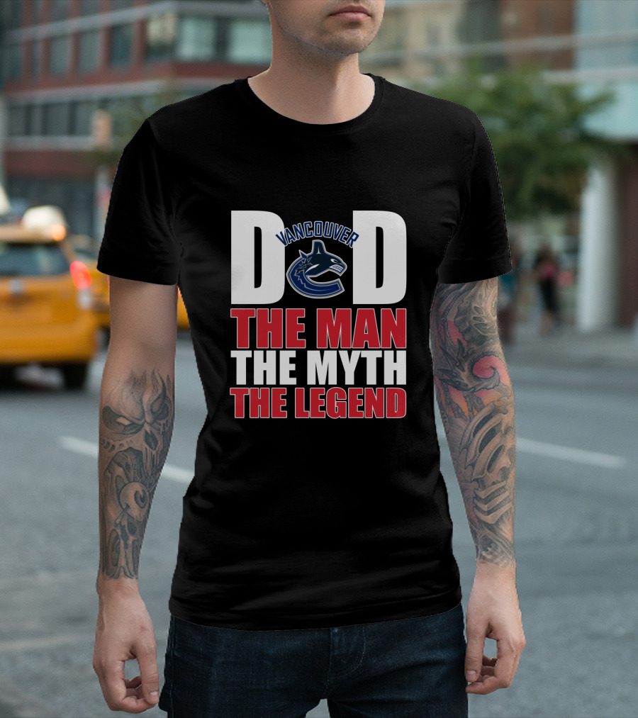Vancouver Canucks Dad The Man The Myth The Legend T-Shirt