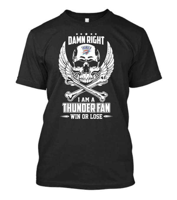 Damn Right Thunder Okc Fan Win Or Lose T-Shirt