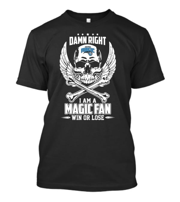 Damn Right Orlando Magic Fan I Am A Magic Fan Win Or Lose T-Shirt