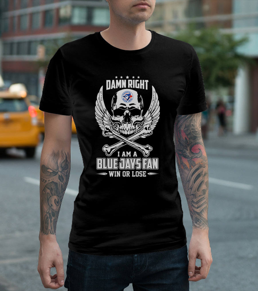 Damn Right Toronto Blue Jays Fan Win Or Lose Skull T-Shirt