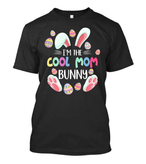 I'm The Cool Mom Bunny Easter Egg Fun T-Shirt
