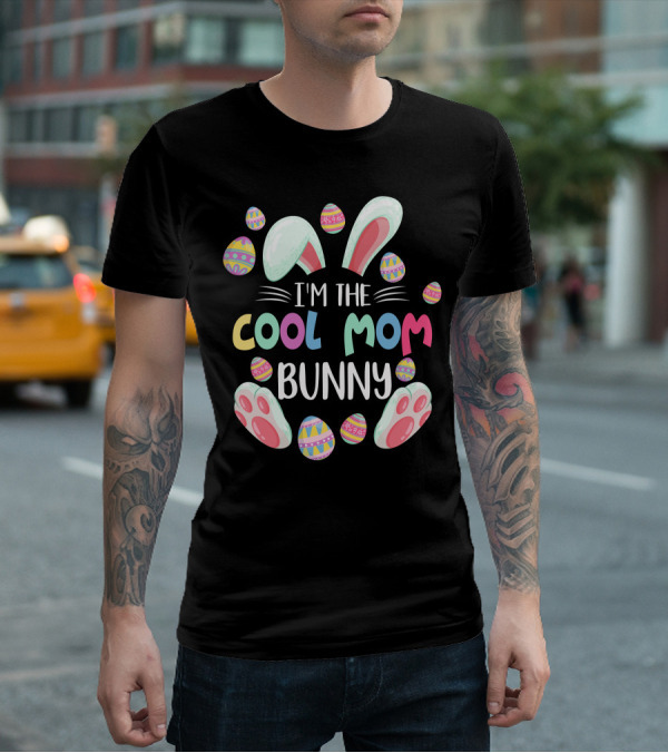 I'm The Cool Mom Bunny Easter Egg Fun T-Shirt