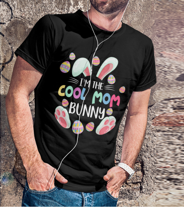 I'm The Cool Mom Bunny Easter Egg Fun T-Shirt