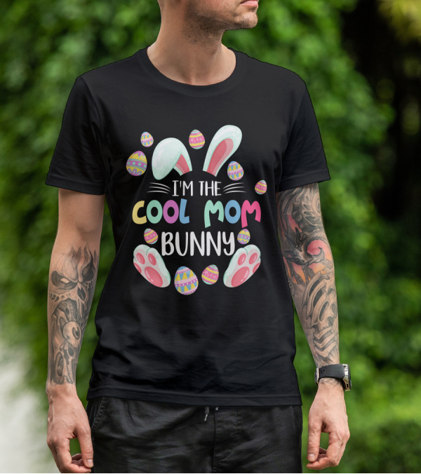 I'm The Cool Mom Bunny Easter Egg Fun T-Shirt