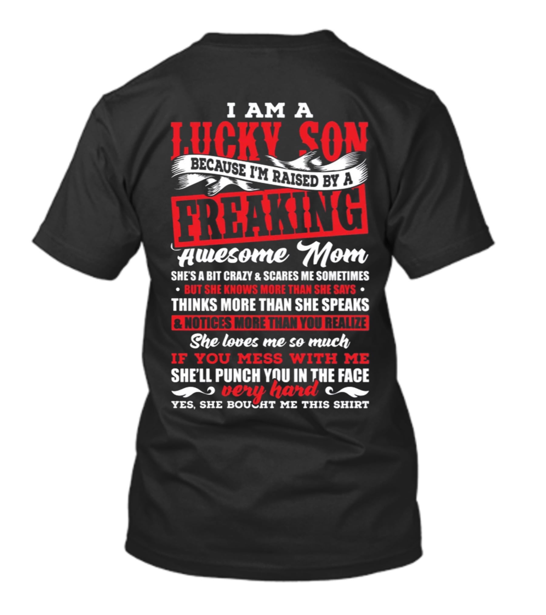 I Am A Lucky Son Because I'm Raised By A Freaking Awesome Mom She'll Punch You In The Face T-Shirt
