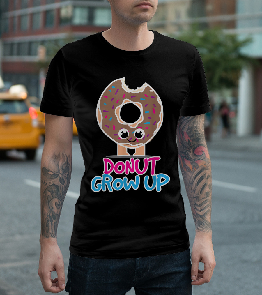 Donut Grow Up Funny Doughnut Lover T-Shirt