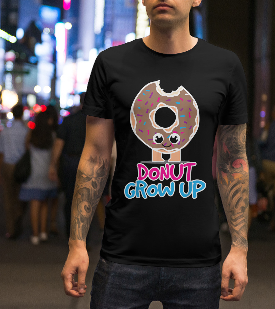 Donut Grow Up Funny Doughnut Lover T-Shirt