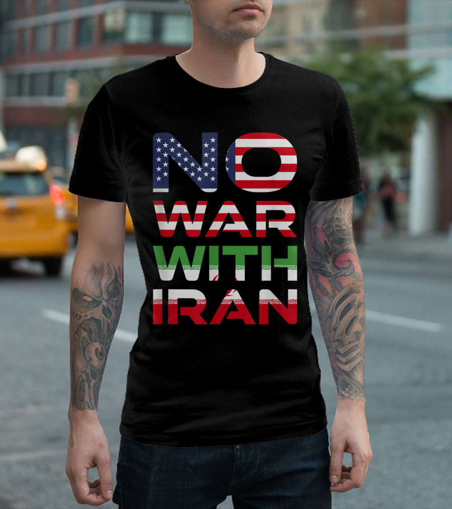 No War With Iran American Iranian Peace Not War Stop Wars T-Shirt