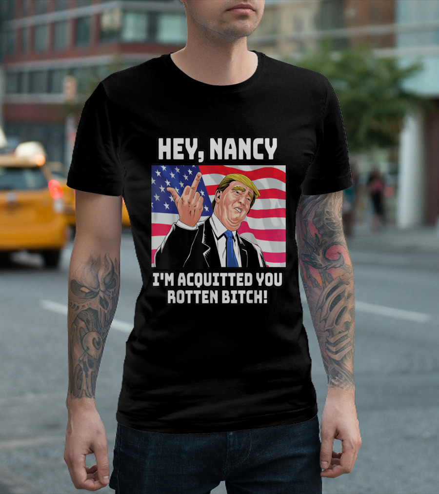HEY NANCY I'M ACQUITTED YOU ROTTEN BITCH FLAG BACKGROUND T-Shirt