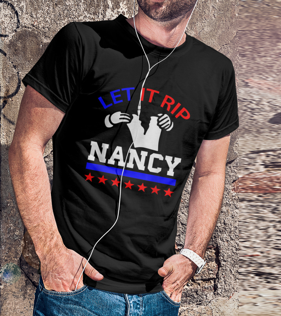 Let It Rip Nancy Pelosi Anti Trump T-Shirt