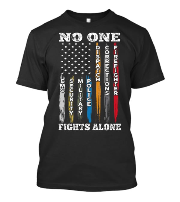No One Fights Alone EMS Security Military Police Dispatch Corrections Firefighter T-Shirt
