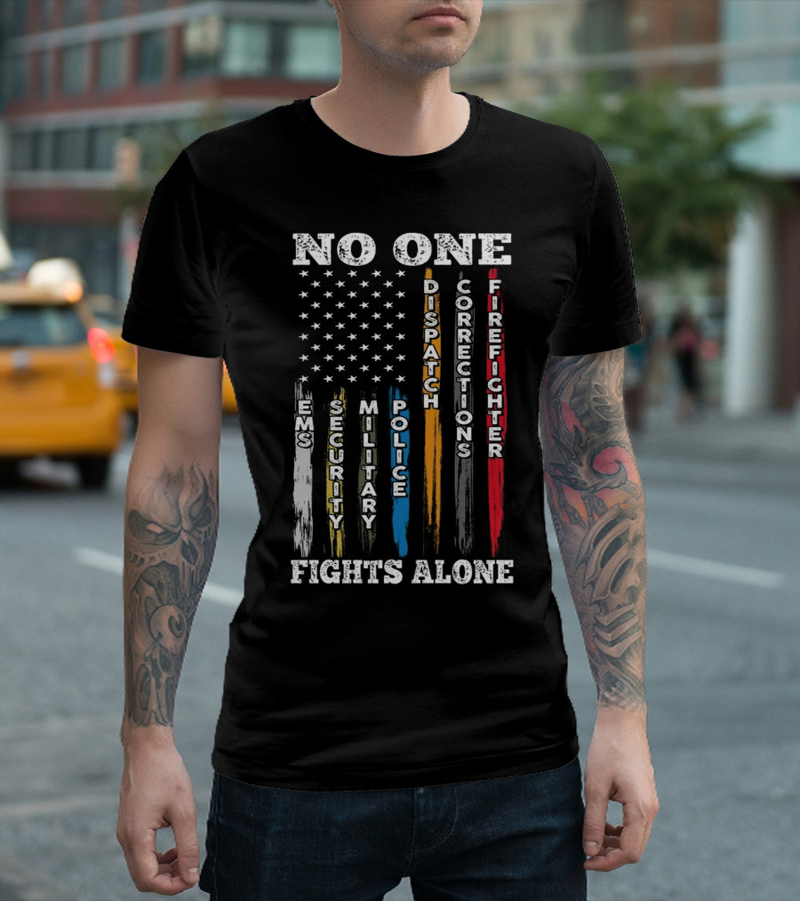 No One Fights Alone EMS Security Military Police Dispatch Corrections Firefighter T-Shirt