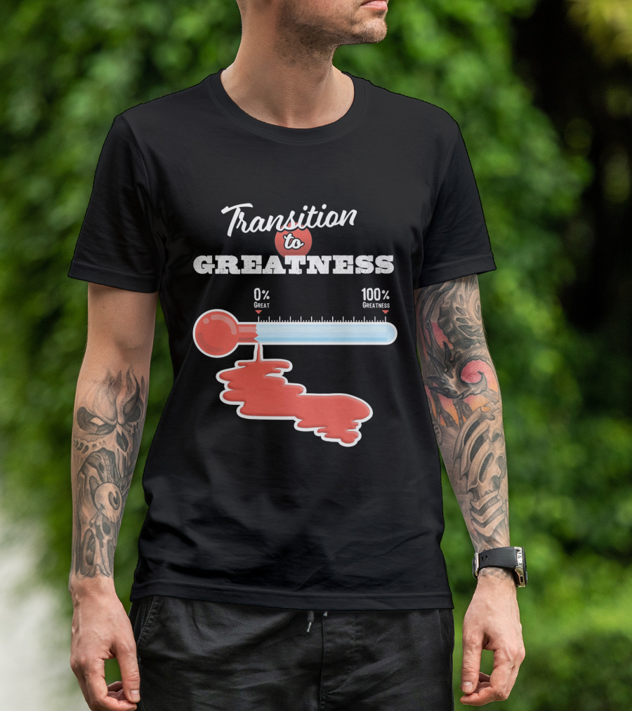 Transition To 0% Great 100% Greatness T-Shirt