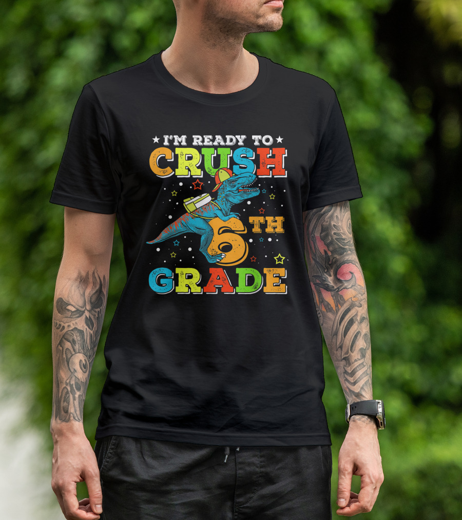 I'm Ready To Crush 6th Grade Dinosaur Rex Back To School T-Shirt