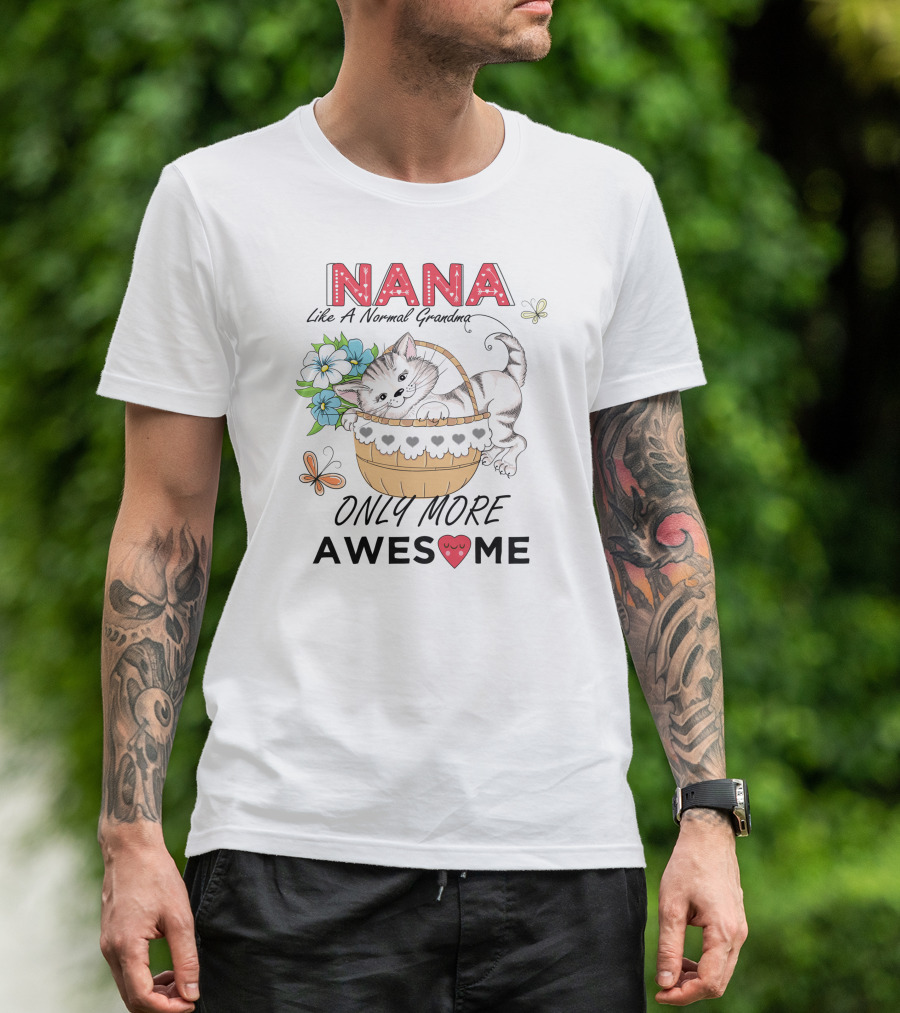Nana Like A Normal Grandma Only More Awesome T-Shirt