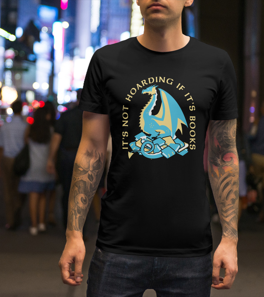 It's Not Hoarding If It's Books Dragon Surrounded By Pile Of Books T-Shirt