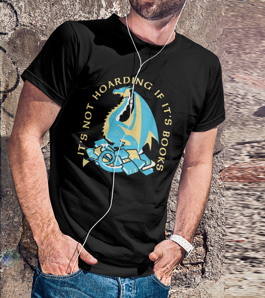 It's Not Hoarding If It's Books Dragon Surrounded By Pile Of Books T-Shirt