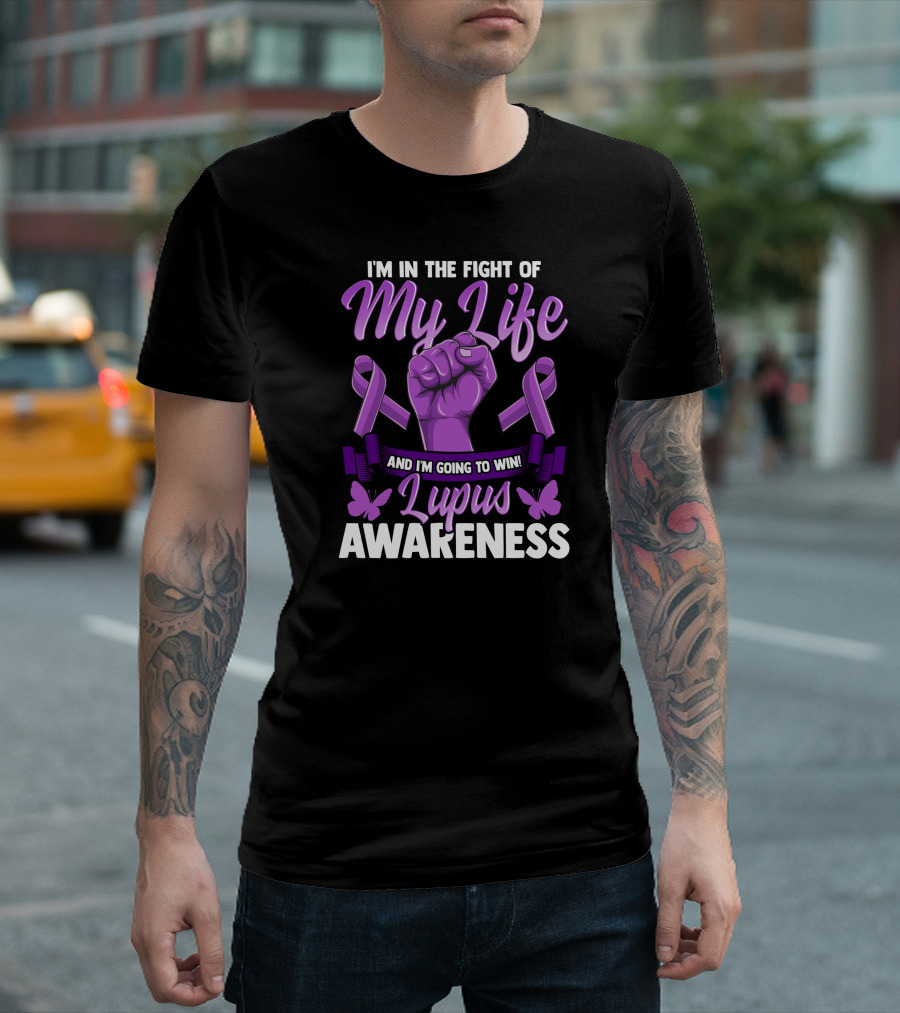 I'm in the Fight of My Life and I'm Going to Win Lupus Awareness T-Shirt
