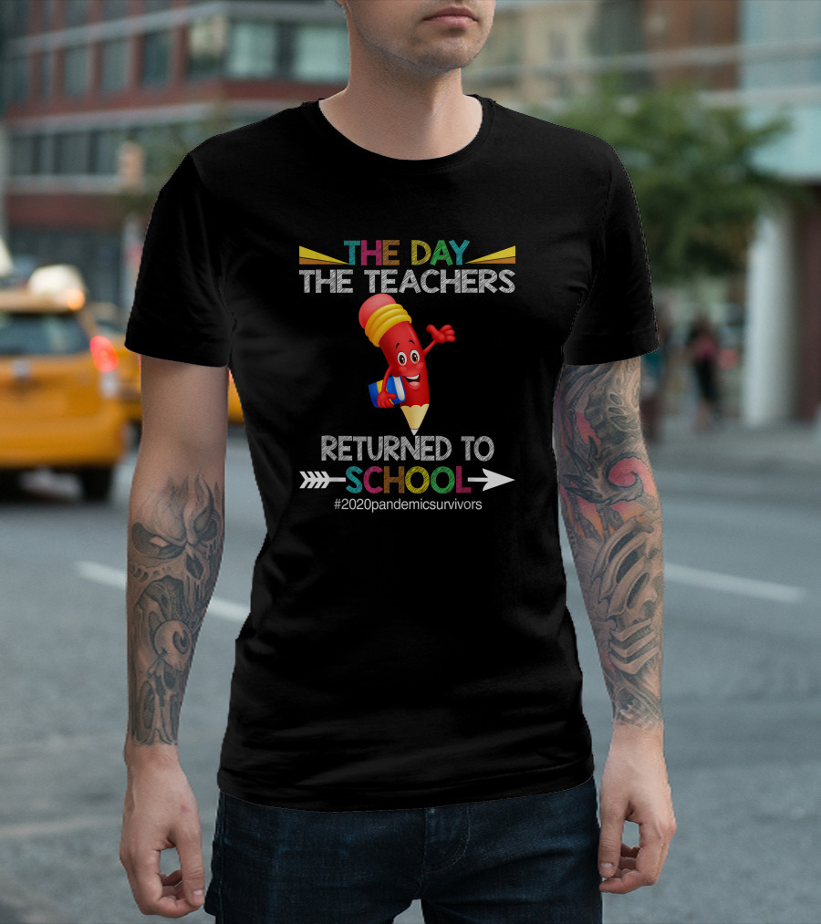 The Day The Teachers Returned To School #2020pandemicsurvivors T-Shirt